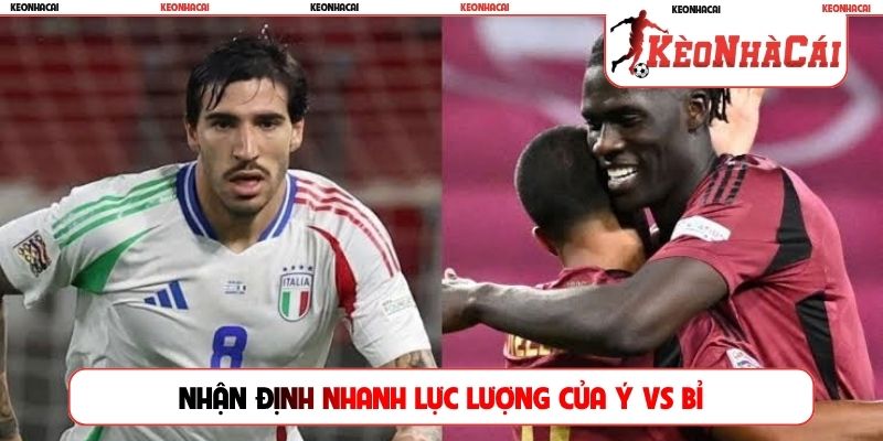 Nhận định nhanh lực lượng của Ý vs Bỉ
